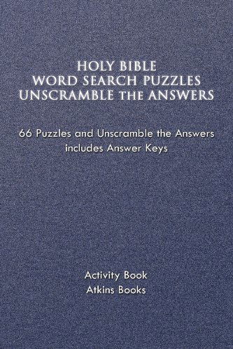 Holy Bible Word Search Puzzles Unscramble the Answers: 66 Puzzles and Unscramble the Answers Includes Answer Keys - Atkins Books - Books - Xlibris, Corp. - 9781456843243 - January 31, 2011