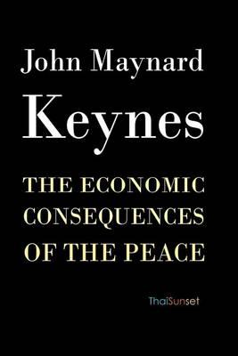 The Economic Consequences of the Peace - John Maynard Keynes - Książki - CreateSpace Independent Publishing Platf - 9781461115243 - 21 kwietnia 2011