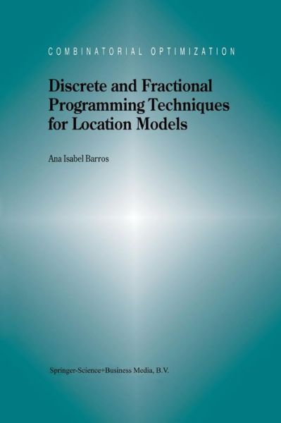Discrete and Fractional Programming Techniques for Location Models - Combinatorial Optimization - A.I. Barros - Livros - Springer-Verlag New York Inc. - 9781461368243 - 18 de novembro de 2013