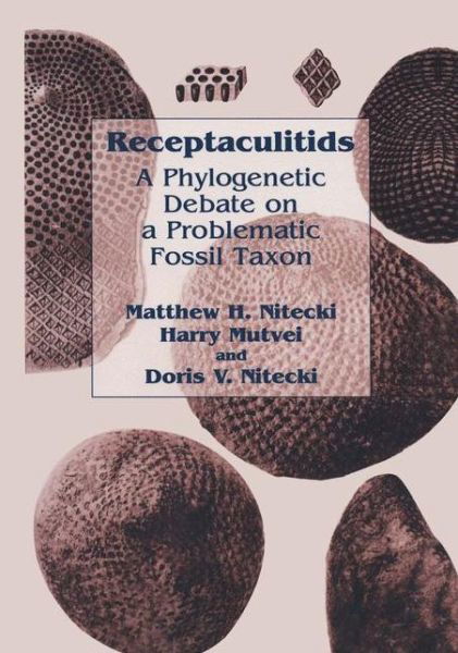 Cover for Matthew H. Nitecki · Receptaculitids: A Phylogenetic Debate on a Problematic Fossil Taxon (Paperback Book) [Softcover reprint of the original 1st ed. 1999 edition] (2012)