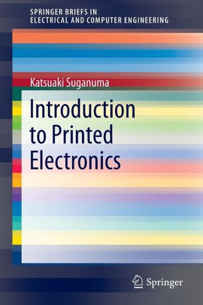 Cover for Katsuaki Suganuma · Introduction to Printed Electronics - Springerbriefs in Electrical and Computer Engineering (Paperback Book) (2014)