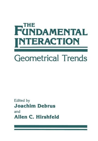 Cover for J Debrus · The Fundamental Interaction: Geometrical Trends (Paperback Book) [Softcover reprint of the original 1st ed. 1988 edition] (2012)