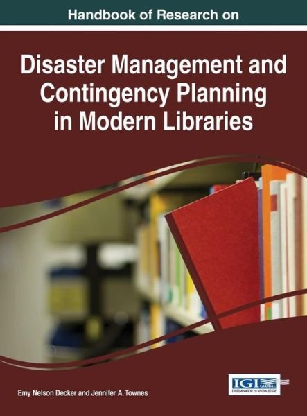 Cover for Emy Nelson Decker · Handbook of Research on Disaster Management and Contingency Planning in Modern Libraries (Hardcover bog) (2015)