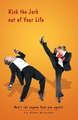 Kick the Jerk out of Your Life: Don't Let Anyone Fool You Again! - Liz Aimeé Hernández - Books - Trafford - 9781466909243 - May 25, 2012