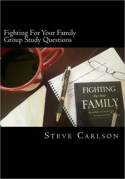 Cover for Steve Carlson · Fighting for Your Family, Group Study Questions: Win the Battle and Take Back What the Enemy Has Stolen (Paperback Book) (2011)