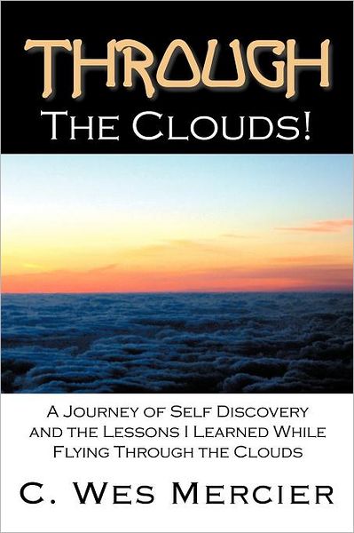 Cover for C Wes Mercier · Through the Clouds: a Journey of Self Discovery and the Lessons I Learned While Flying Through the Clouds (Pocketbok) (2012)