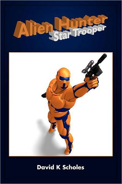 Cover for David Scholes · Alien Hunter, Star Trooper (Paperback Book) (2012)