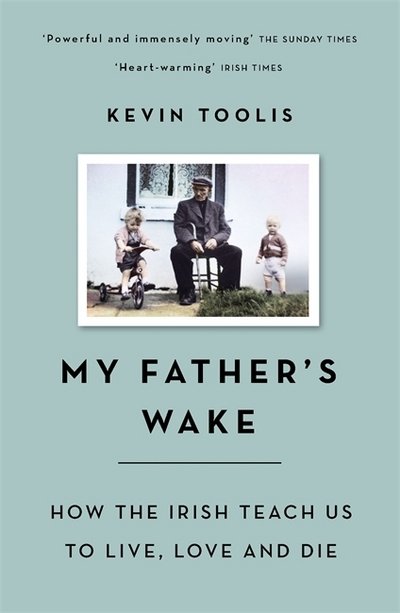 Cover for Kevin Toolis · My Father's Wake: How the Irish Teach Us to Live, Love and Die (Paperback Book) (2018)