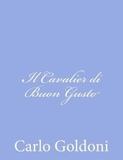 Cover for Carlo Goldoni · Il Cavalier Di Buon Gusto (Taschenbuch) (2012)