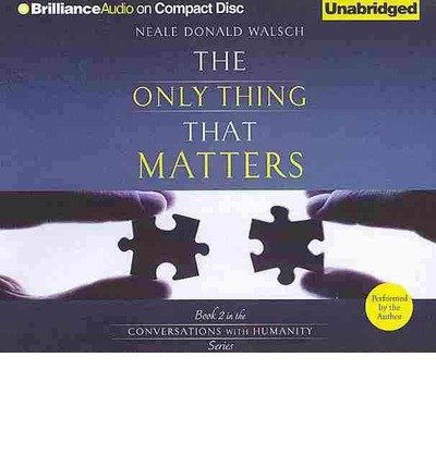 Cover for Neale Donald Walsch · The Only Thing That Matters (Conversations with Humanity Series) (Hörbok (CD)) [Unabridged edition] (2013)