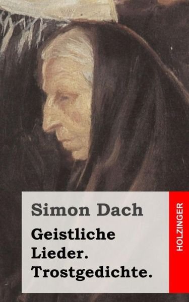 Cover for Simon Dach · Geistliche Lieder. Trostgedichte. (Paperback Book) (2013)