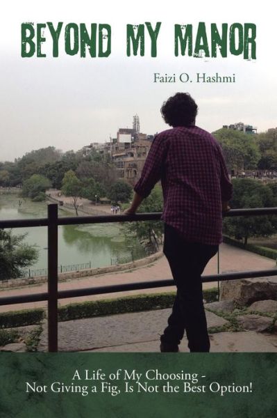 Cover for Faizi O Hashmi · Beyond My Manor: a Life of My Choosing - Not Giving a Fig, is Not the Best Option! (Paperback Book) (2015)