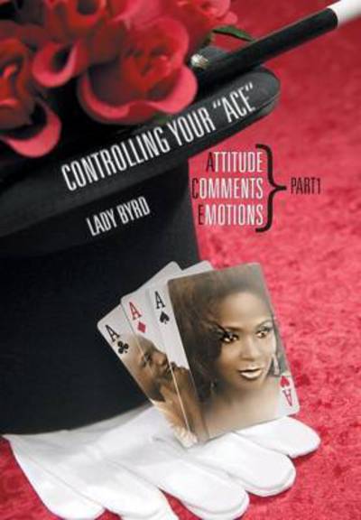 Cover for Lady Byrd · Controlling Your Ace: Attitude, Comments, Emotions Part1 (Hardcover Book) (2015)