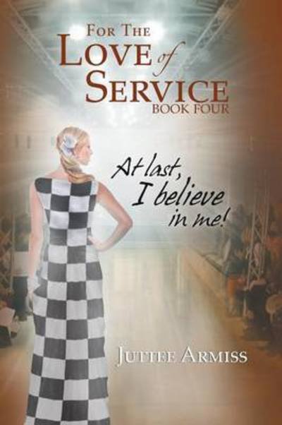 Cover for Juttee Armiss · For the Love of Service Book 4: at Last, I Believe in Me! (Taschenbuch) (2014)