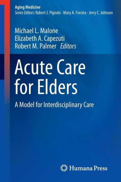 Cover for Malone, Michael L, Md · Acute Care for Elders: A Model for Interdisciplinary Care - Aging Medicine (Paperback Book) [2014 edition] (2014)