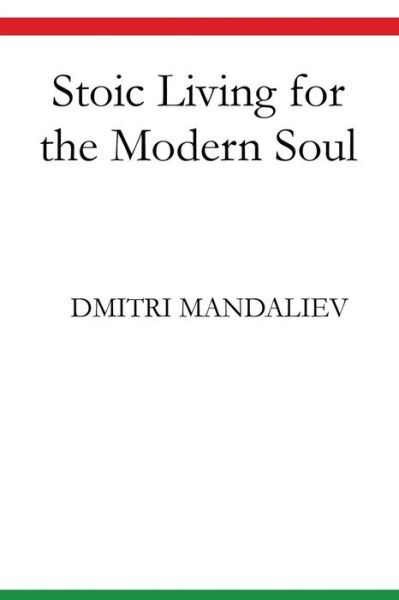 Cover for Dmitri Mandaliev · Stoic Living for the Modern Soul (Paperback Bog) (2014)