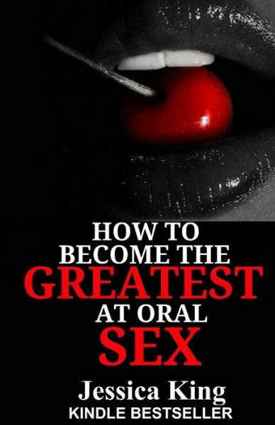 Cover for Jessica King · How to Become the Greatest at Oral Sex (Paperback Book) (2014)