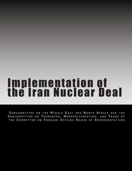 Cover for Subcommittee on the Middle East and Nort · Implementation of the Iran Nuclear Deal (Paperback Book) (2014)