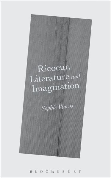 Ricoeur, Literature and Imagination - Vlacos, Dr. Sophie (University of Glasgow, UK) - Bücher - Bloomsbury Publishing Plc - 9781501312243 - 27. August 2015