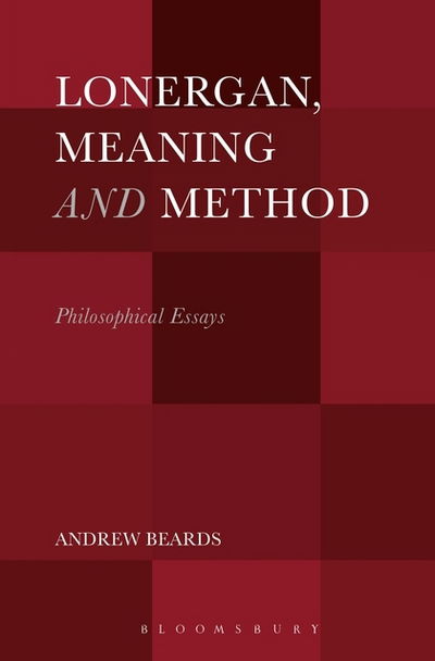 Cover for Beards, Dr. Andrew (School of the Annunciation, UK) · Lonergan, Meaning and Method: Philosophical Essays (Paperback Book) (2018)