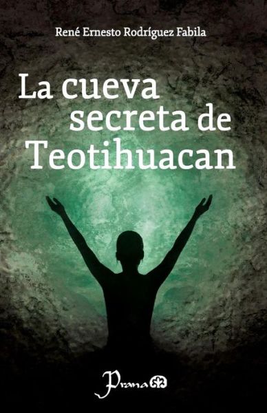 Cover for Rene Ernesto Rodriguez Fabila · La Cueva Secreta De Teotihuacan (Paperback Book) [Spanish edition] (2014)