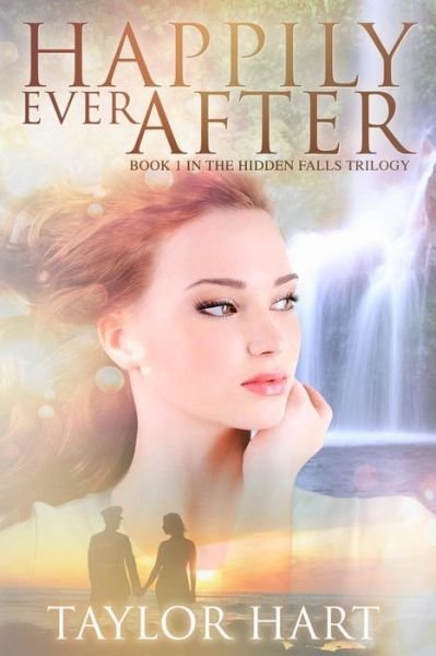 Happily Ever After: Book 1 in the Hidden Falls Trilogy - Taylor Hart - Livros - Createspace - 9781502740243 - 6 de outubro de 2014