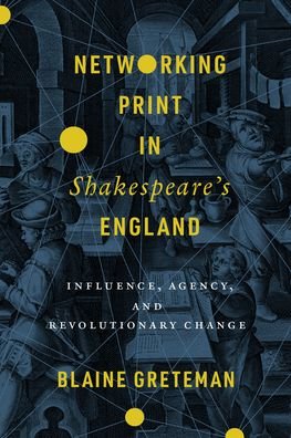 Cover for Blaine Greteman · Networking Print in Shakespeare’s England: Influence, Agency, and Revolutionary Change - Stanford Text Technologies (Inbunden Bok) (2021)