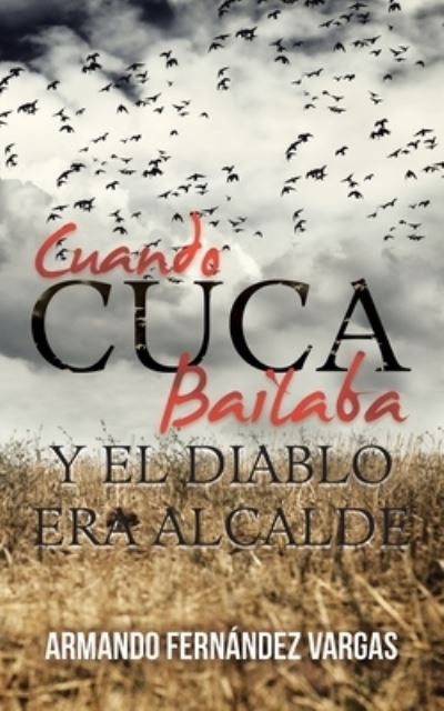 Cover for Armando Fernandez Vargas · Cuando Cuca Bailaba Y El Diablo Era Alcalde (Paperback Book) (2020)