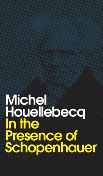 Cover for Michel Houellebecq · In the Presence of Schopenhauer (Hardcover bog) (2020)