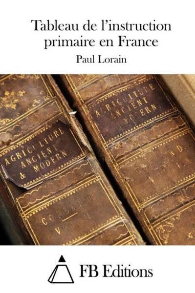Cover for Paul Lorain · Tableau De L'instruction Primaire en France (Pocketbok) (2015)