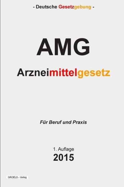 Cover for Groelsv Verlag · Arzneimittelgesetz: Arzneimittelgesetz - Amg (Pocketbok) (2015)