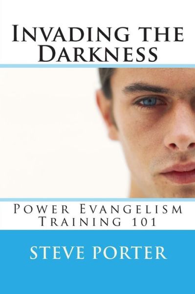 Cover for Steve Porter · Invading the Darkness: Power Evangelism Training 101 (Paperback Book) (2015)