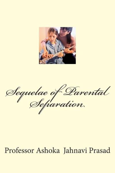 Cover for Ashoka Jahnavi Prasad · Sequelae of Parental Separation (Paperback Book) (2015)