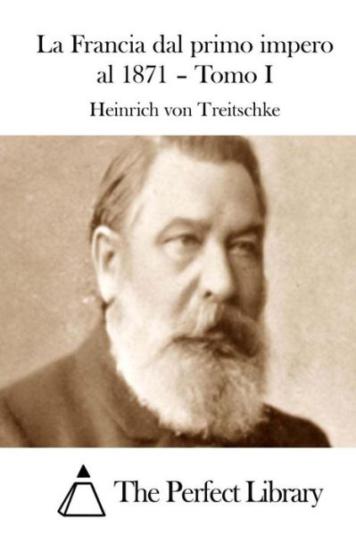 Cover for Heinrich Von Treitschke · La Francia Dal Primo Impero Al 1871 - Tomo I (Paperback Book) (2015)