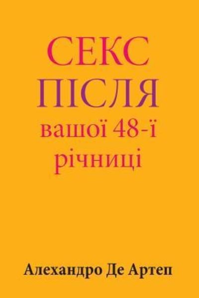Cover for Alejandro De Artep · Sex After Your 48th Anniversary (Paperback Bog) [Ukrainian edition] (2015)