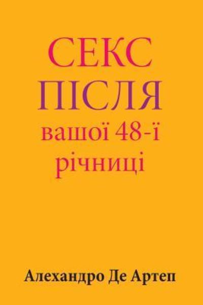 Cover for Alejandro De Artep · Sex After Your 48th Anniversary (Pocketbok) [Ukrainian edition] (2015)