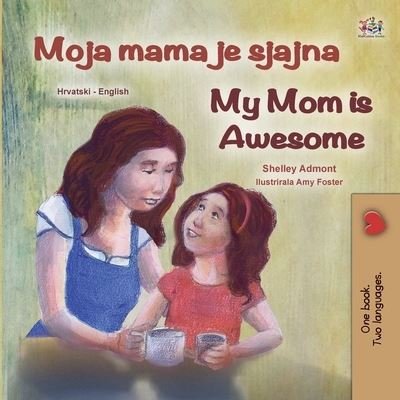 My Mom is Awesome - Shelley Admont - Books - Kidkiddos Books Ltd. - 9781525945243 - January 15, 2021