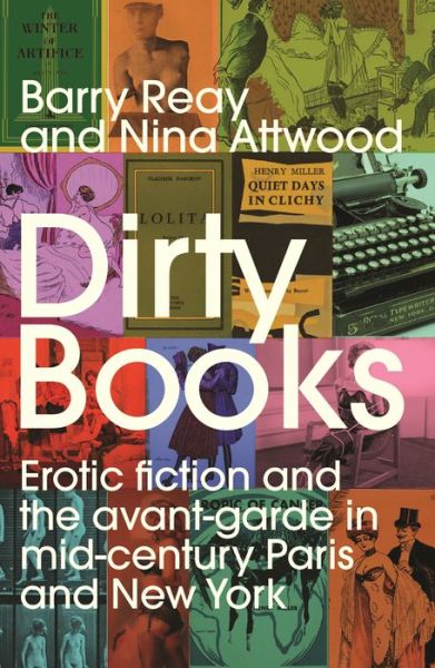 Cover for Barry Reay · Dirty Books: Erotic Fiction and the Avant-Garde in Mid-Century Paris and New York (Gebundenes Buch) (2023)