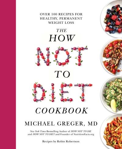 The How Not to Diet Cookbook: Over 100 Recipes for Healthy, Permanent Weight Loss - Michael Greger - Livros - Pan Macmillan - 9781529059243 - 9 de dezembro de 2021
