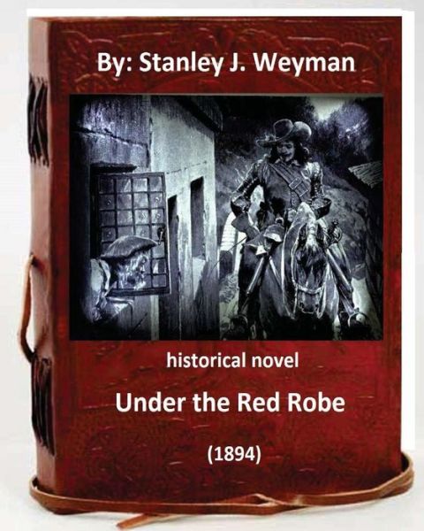 Cover for Stanley J Weyman · Under the Red Robe (1894) ( historical NOVEL ) by (Paperback Book) (2016)