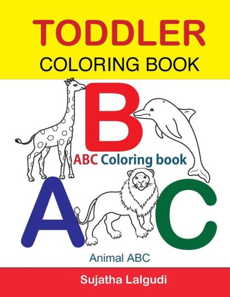 Toddler Coloring Book. ABC Coloring book - Sujatha Lalgudi - Książki - Createspace Independent Publishing Platf - 9781534798243 - 21 czerwca 2016