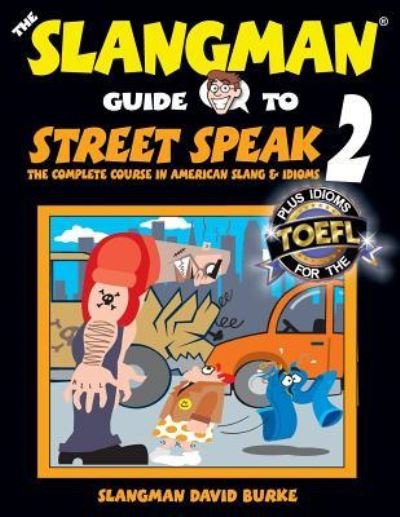 The Slangman Guide to STREET SPEAK 2 - David Burke - Bücher - Createspace Independent Publishing Platf - 9781537416243 - 19. September 2016