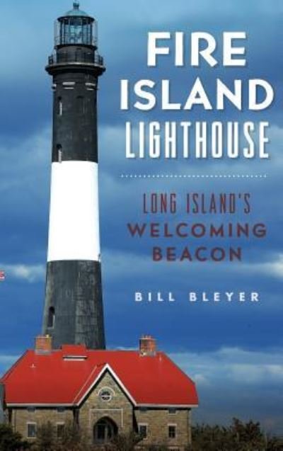 Cover for Bill Bleyer · Fire Island Lighthouse (Hardcover Book) (2017)