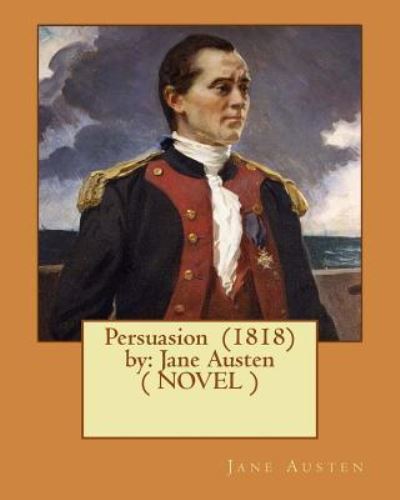 Persuasion (1818) by - Jane Austen - Böcker - Createspace Independent Publishing Platf - 9781542957243 - 6 februari 2017