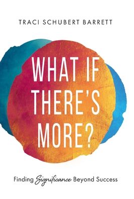 What If There's More? - Traci Schubert Barrett - Kirjat - Scribe Media - 9781544528243 - tiistai 24. tammikuuta 2023