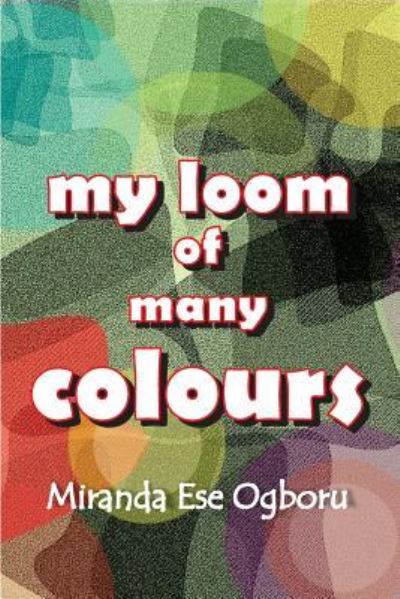 Cover for Miranda Ese Ogboru · My Loom of Many Colours (Paperback Book) (2017)