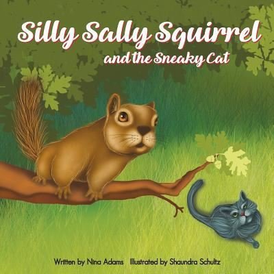 Cover for Nina Adams · Silly Sally Squirrel and the Sneaky Cat (Taschenbuch) (2017)
