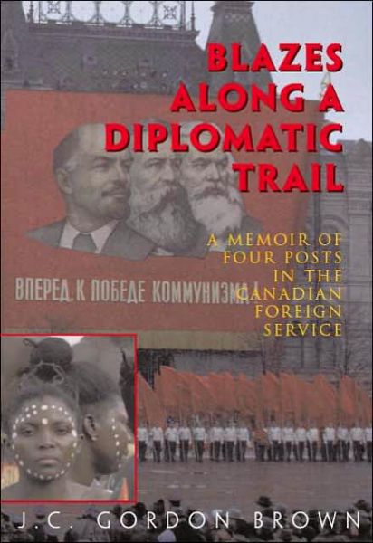 Blazes Along a Diplomatic Trail - Gordon Brown - Książki - Trafford Publishing - 9781552125243 - 15 grudnia 2000