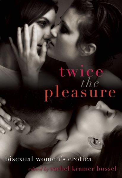 Cover for Bussel, Rachel Kramer (Rachel Kramer Bussel) · Twice the Pleasure: Bisexual Women's Erotica (Paperback Book) (2013)