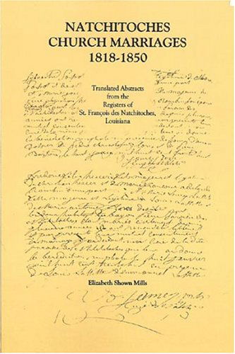 Cover for Elizabeth Shown Mills · Natchitoches Church Marriages, 1818-1850: Translated Abstracts from the Registers of St. Francios Des Natchitoches Louisiana (Cane River Creole) (Paperback Book) (2009)